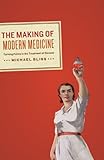 The Making of Modern Medicine: Turning Points in the Treatment of Disease