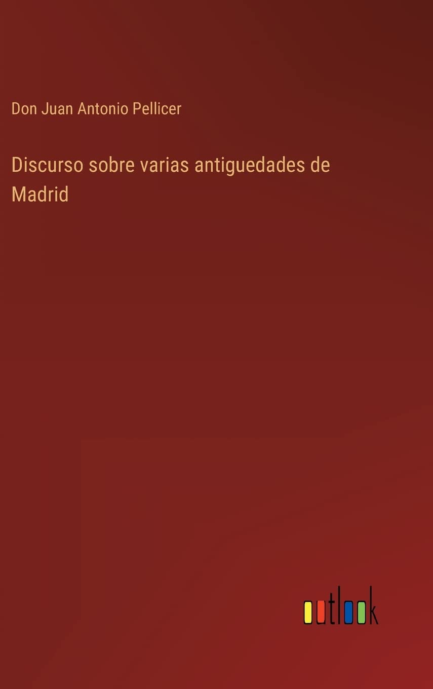 Discurso sobre varias antiguedades de Madrid livre historique espagnol
