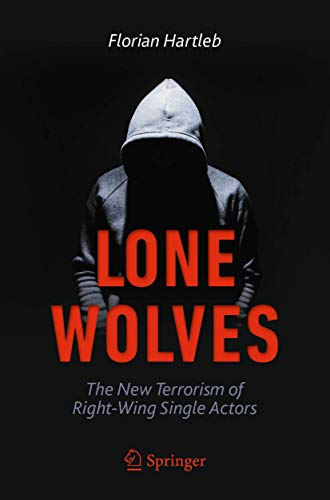 Lone Wolves: The New Terrorism of Right-Wing Single Actors