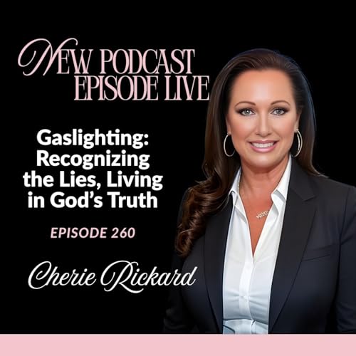 Episode 260: Gaslighting: Recognizing the Lies, Living in God’s Truth