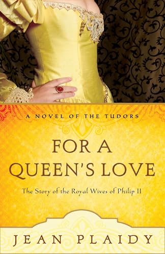 For a Queen's Love: The Stories of the Royal Wives of Philip II (A Novel of the Tudors)
