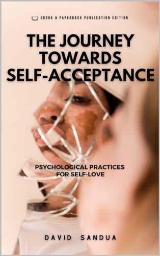THE JOURNEY TOWARDS SELF-ACCEPTANCE: PSYCHOLOGICAL PRACTICES FOR SELF-LOVE (English Edition)