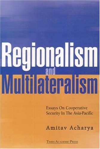 Regionalism and Multilateralism: Essays on Cooperative Security in the Asia-Pacific