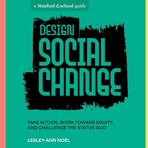 Design Social Change by Lesley-Ann Noel, Stanford d.school episode artwork