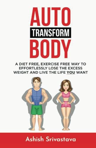 AUTO TRANSFORM BODY: A diet free exercise free way to transform your body