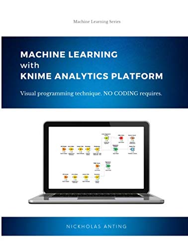 Machine Learning with KNIME Analytics Platform: Visual programming technique. No coding requires.