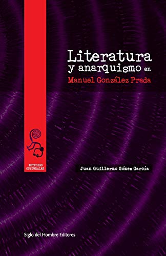 Literatura y anarquismo en Manuel González Prada (Spanish Edition)