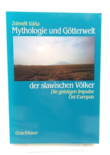 Mythologie und Götterwelt der slawischen Völker. Die geistigen Impulse Ost-Europas