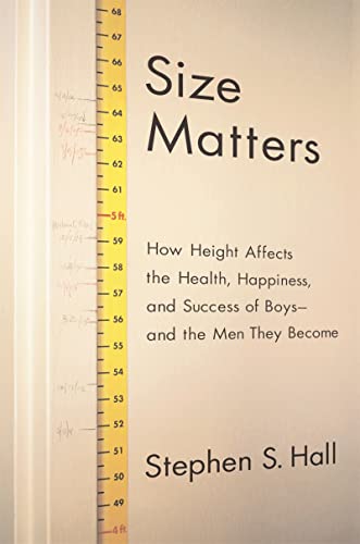 Size Matters: How Height Affects the Health, Happiness, and Success of Boys - and the Men They Become