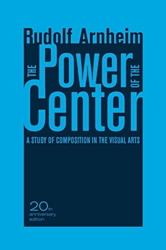 The Power of the Center: A Study of Composition in the Visual Arts, 20th Anniversary Edition