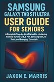 Samsung Galaxy Tab S11 Ultra User Guide for Seniors: A Complete Step-by-Step Manual to Mastering Android 16, One UI 8, S Pen, Samsung DeX, AI Tools, and Everyday Essentials