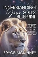 Innerstnding Your Soul's Blueprint: Unlearning Who the World Told You to Be to Become Who You Have Always Been 1636184480 Book Cover