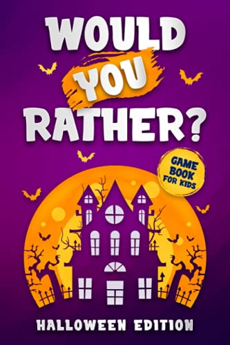 Would You Rather? Halloween Edition: The Hilarious Question Game Book For Kids