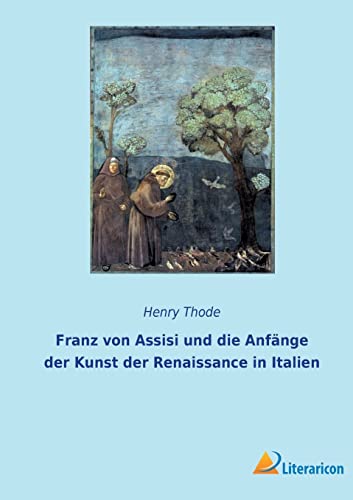 Franz von Assisi und die Anfänge der Kunst der Renaissance in Italien (German Edition)