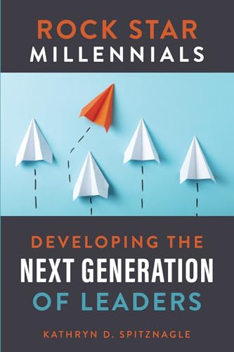 Rock Star Millennials: Developing the Next Generation of Leaders