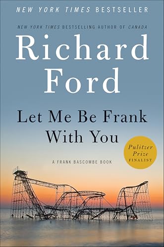 Let Me Be Frank With You: A Frank Bascombe Book