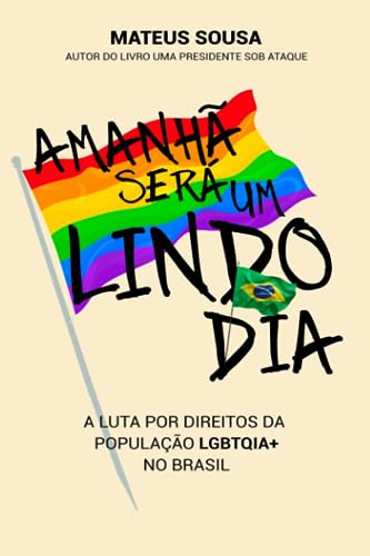 Amanhã será um lindo dia: A luta por direitos da população LGBTQIA+ no Brasil