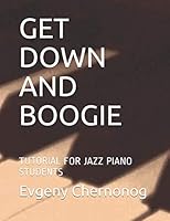 GET DOWN AND BOOGIE: TUTORIAL FOR JAZZ PIANO STUDENTS 1521442150 Book Cover