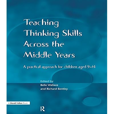 Teaching Thinking Skills across the Middle Years: A Practical Approach for Children Aged 9-14