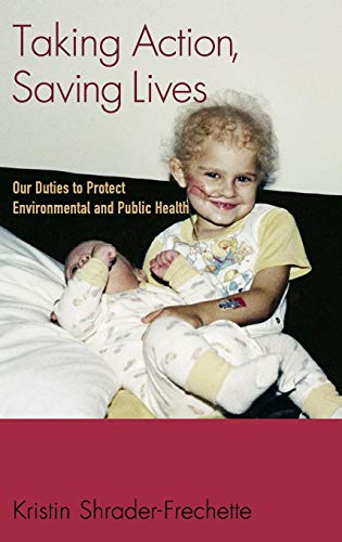 Taking Action, Saving Lives: Our Duties to Protect Environmental and Public Health (Environmental Ethics and Science...