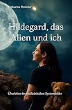 Hildegard, das Alien und ich: Überleben im medizinischen Systemfehler (Jummymums Erfolgs Geschichte)