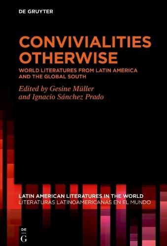 Convivialities Otherwise: World Literatures from Latin America and the Global South