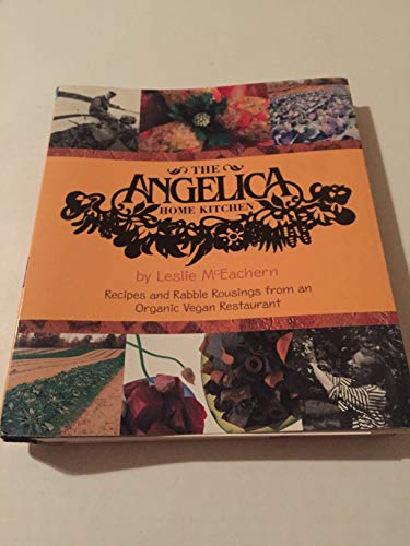 The Angelica Home Kitchen: Recipes and Rabble R... 0970302401 Book Cover