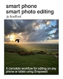 Smart Phone Smart Photo Editing: A Complete Workflow for Editing on Any Phone or Tablet Using Snapseed