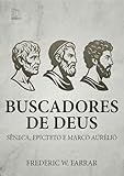 Buscadores de Deus: Sêneca, Epicteto e Marco Aurélio (Portuguese Edition)