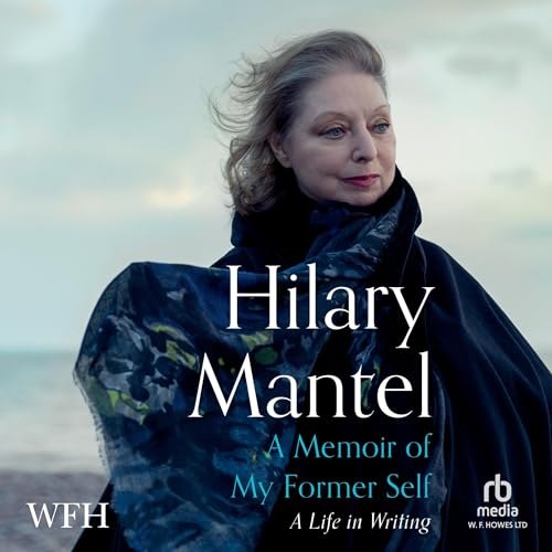 A Memoir Of My Former Self A Life In Writing Audio Download Hilary