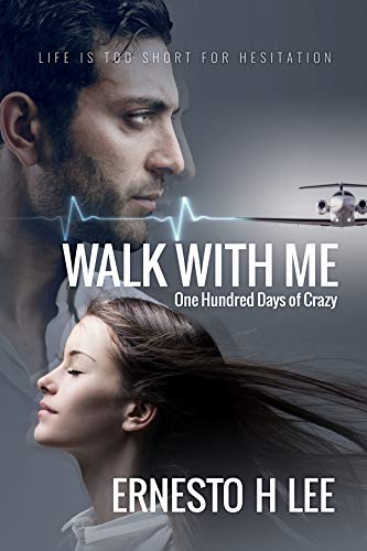 Walk With Me: One Hundred Days of Crazy by [Ernesto H Lee]
