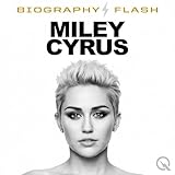 Miley Cyrus - Biography Flash