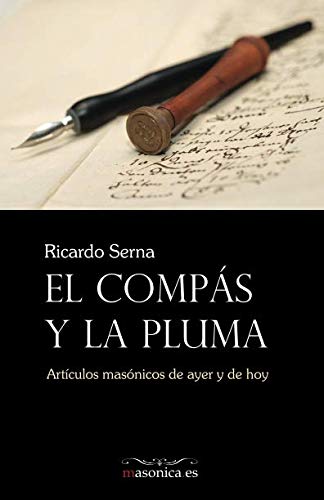El Compás y la Pluma: Artículos masónicos de ayer y de hoy