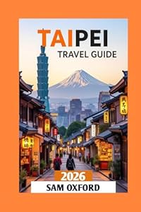 Taipei Travel Guide: Discover the Best of Taiwan's Vibrant Capital (Global Adventure Guide)