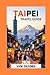 Taipei Travel Guide: Discover the Best of Taiwan's Vibrant Capital (Global Adventure Guide)