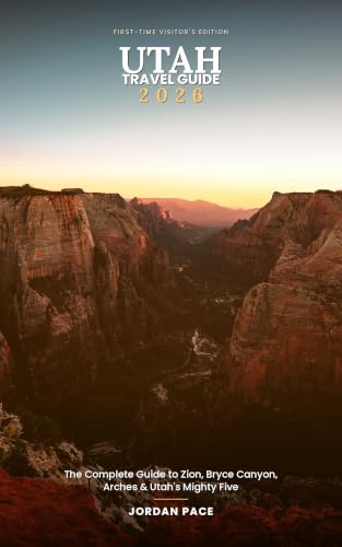 UTAH TRAVEL GUIDE 2026: Explore Iconic National Parks Outdoor Activities And Must-See Destinations For Unforgettable Trips (Your Essential Travel Companion)