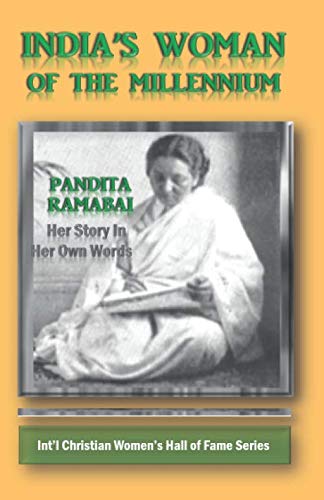 India's Woman of the Millennium: Pandita Ramabai: Her Story in Her Own Words (Int'l Christian Women's Hall of Fame Series)