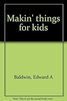 Makin' Things for Kids 091675233X Book Cover
