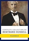 Complete Collection of Bertrand Russell (Annotated): Works Include The Problems of Philosophy, The Analysis of Mind, Mysticism and Logic and Other Essays, Political Ideals, & More (English Edition)