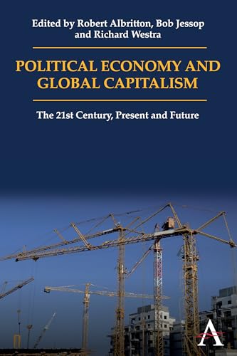 Political Economy and Global Capitalism: The 21st Century, Present and Future (Anthem Politics and IR)