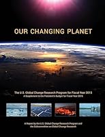 Our Changing Planet: The U.S. Global Change Research Program for Fiscal Year 2015 (a Supplement to the President's Budget for Fiscal Year 2015) 1507685971 Book Cover
