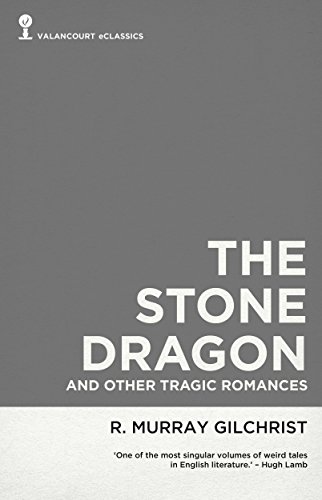 The Stone Dragon and Other Tragic Romances (Valancourt eClassics)