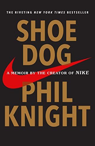 Shoe Dog: A Memoir by the Creator of Nike by Phil Knight