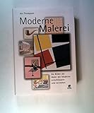 Moderne Malerei: Die Bilder der Maler der Moderne entschlüssen und verstehen: Die Bilder der Moderne entschlüsseln und verstehen - Jon Thompson Übersetzer: Jana Plewa 