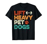 Lift heavy Pet Dogs Gym Workout Pet Lover Canine Men Women T-Shirt