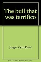 The bull that was terrifico B0007FFJYA Book Cover