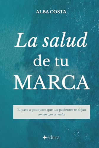 La salud de tu marca: El paso a paso para que tus pacientes te elijan con los ojos cerrados