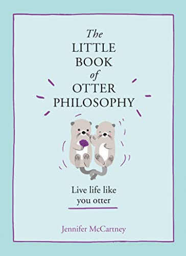 The Little Book of Otter Philosophy: (The Little Animal Philosophy Books)