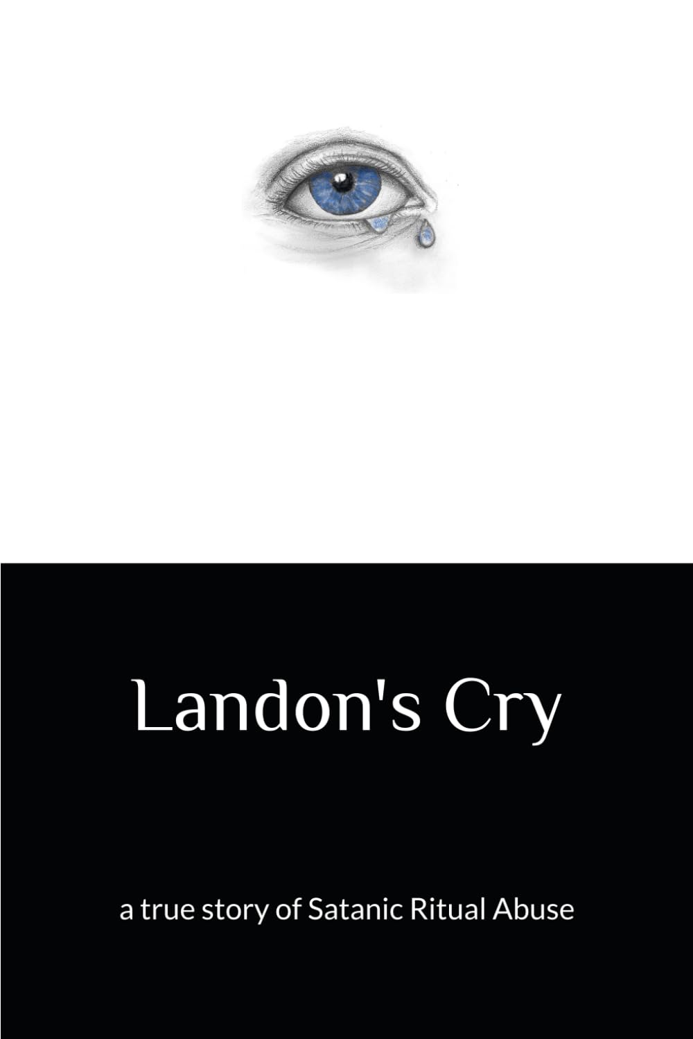 Landon's Cry: a true story of Satanic Ritual Abuse