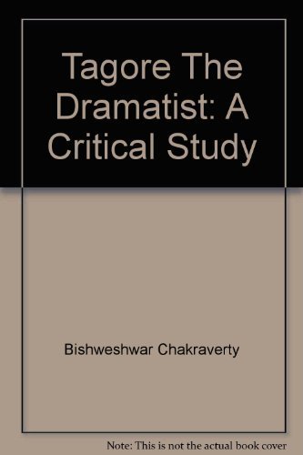 Tagore the Dramatist : A Critical Study (Vol.1): Musical, Versa and Poetic Drama